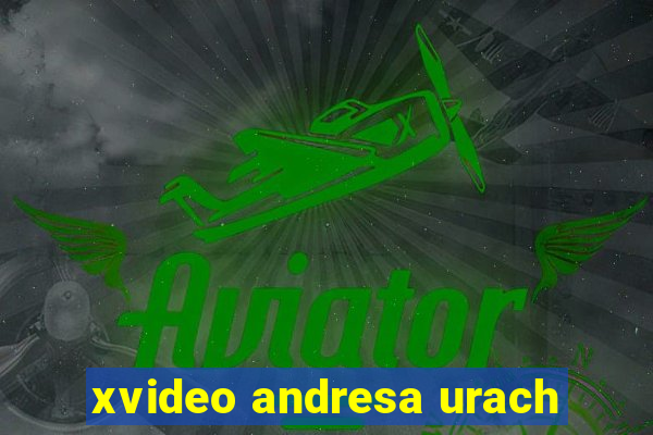 xvideo andresa urach